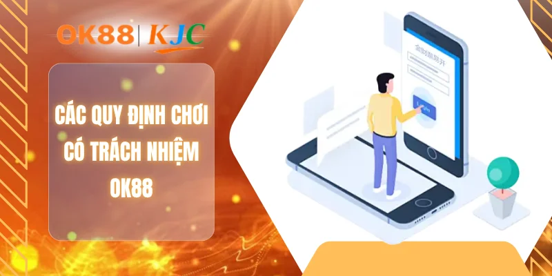 Các quy định chơi có trách nhiệm OK88