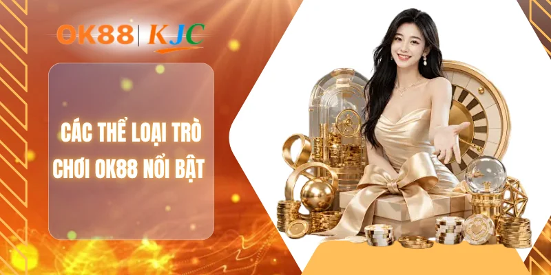 Các thể loại trò chơi OK88 nổi bật