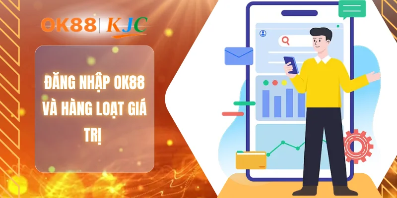 Đăng nhập OK88 và hàng loạt giá trị
