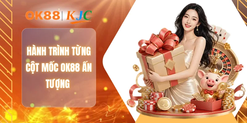 Hành trình từng cột mốc OK88 ấn tượng