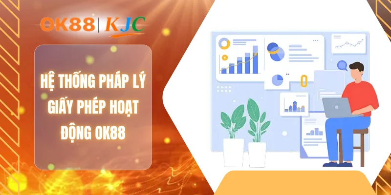 Hệ thống pháp lý giấy phép hoạt động OK88