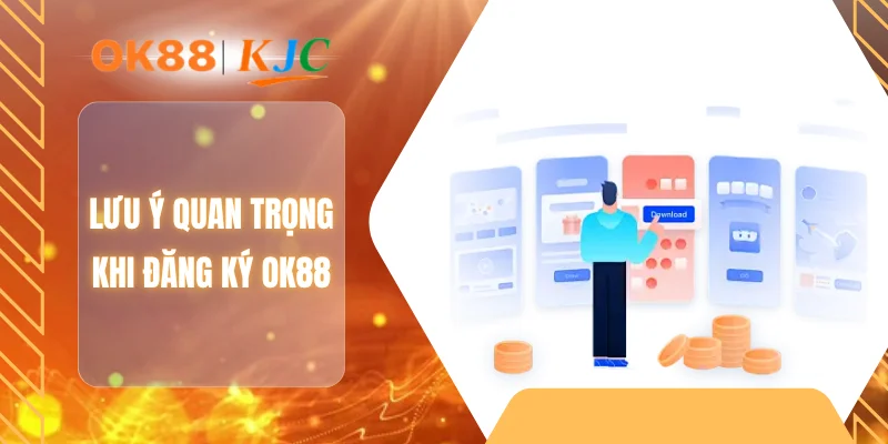 Lưu ý quan trọng khi đăng ký OK88