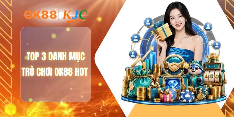 Top 3 danh mục trò chơi OK88 hot