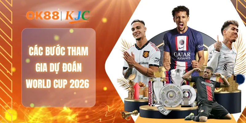 Các bước tham gia dự đoán World Cup 2026