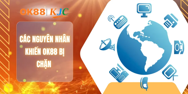 Các nguyên nhân khiến OK88 bị chặn