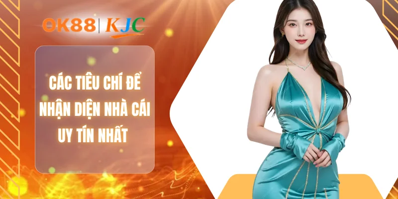 Các tiêu chí để nhận diện nhà cái uy tín nhất