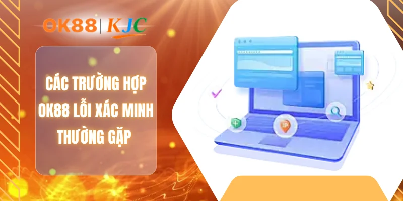 Các trường hợp OK88 lỗi xác minh thường gặp