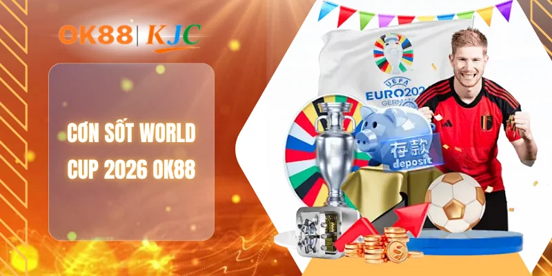 CƠN SỐT WORLD CUP 2026 OK88
