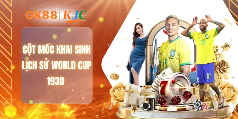 Cột mốc khai sinh lịch sử World Cup 1930