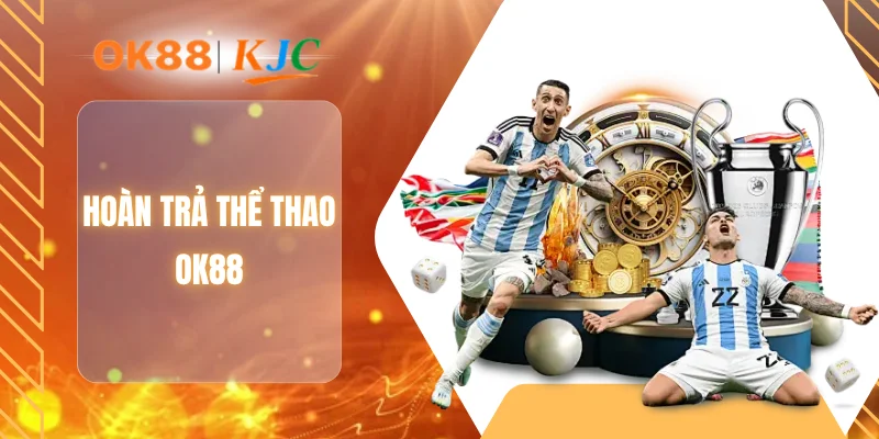 HOÀN TRẢ THỂ THAO OK88