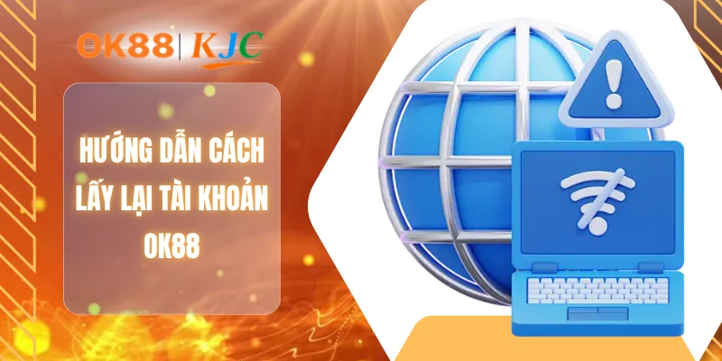 Hướng dẫn cách lấy lại tài khoản OK88