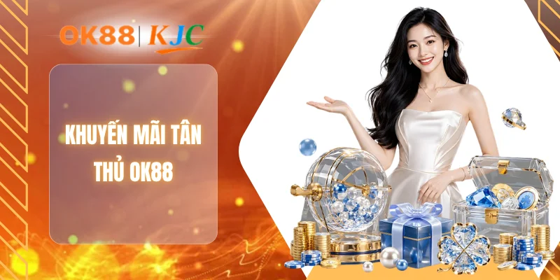 KHUYẾN MÃI TÂN THỦ OK88