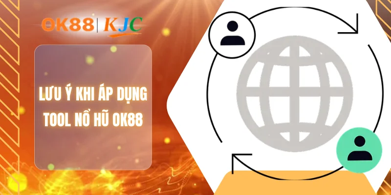 Lưu ý khi áp dụng tool nổ hũ OK88