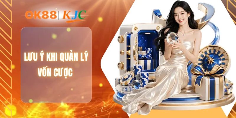 Lưu ý khi quản lý vốn cược
