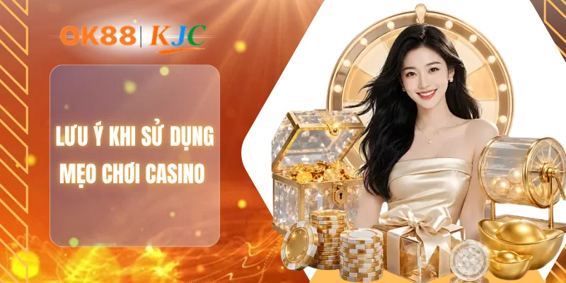 Lưu ý khi sử dụng mẹo chơi casino