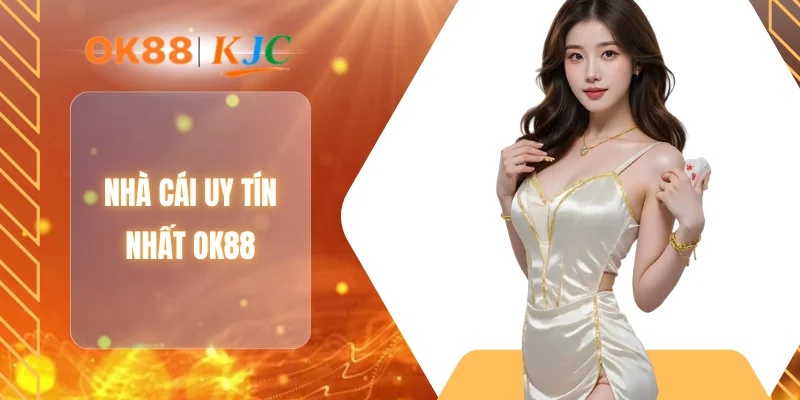 NHÀ CÁI UY TÍN NHẤT OK88