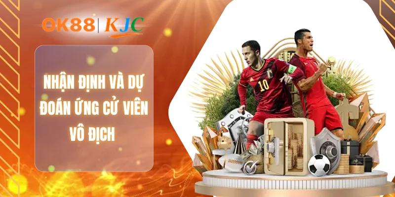 Nhận định và dự đoán ứng cử viên vô địch