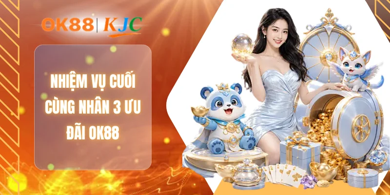 Nhiệm vụ cuối cùng nhân 3 ưu đãi OK88