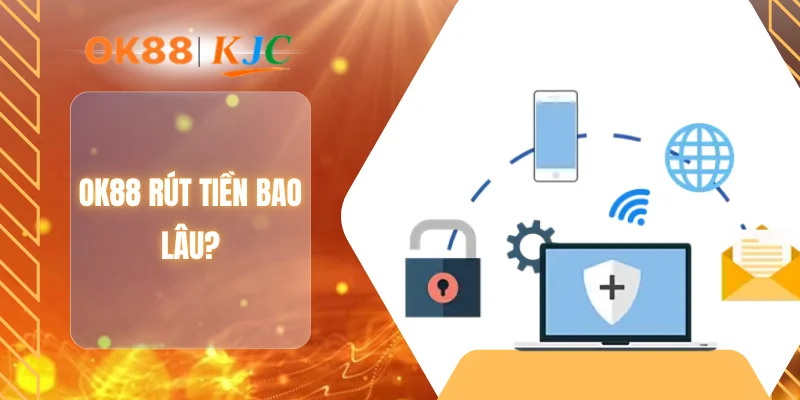 OK88 RÚT TIỀN BAO LÂU?