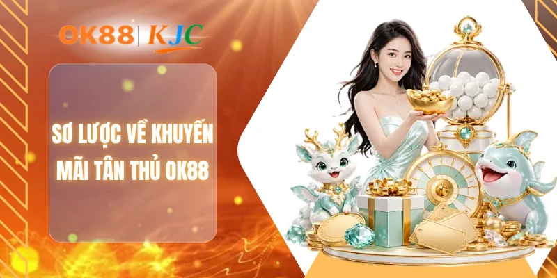 Sơ lược về khuyến mãi tân thủ OK88