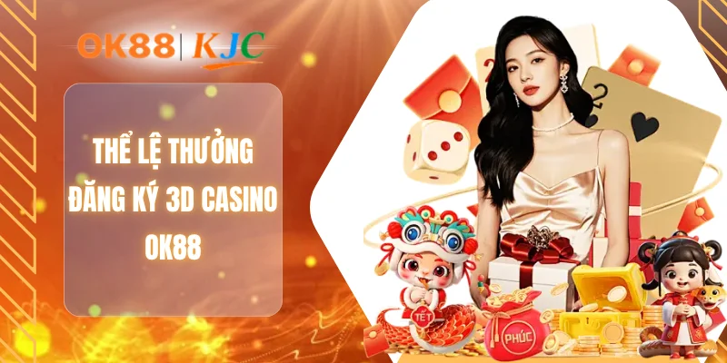 Thể lệ thưởng đăng ký 3D casino OK88