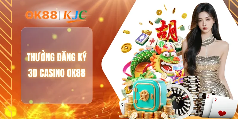 THƯỞNG ĐĂNG KÝ 3D CASINO OK88
